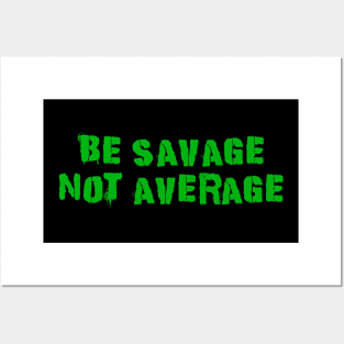 Be Savage Not Average Green Posters and Art